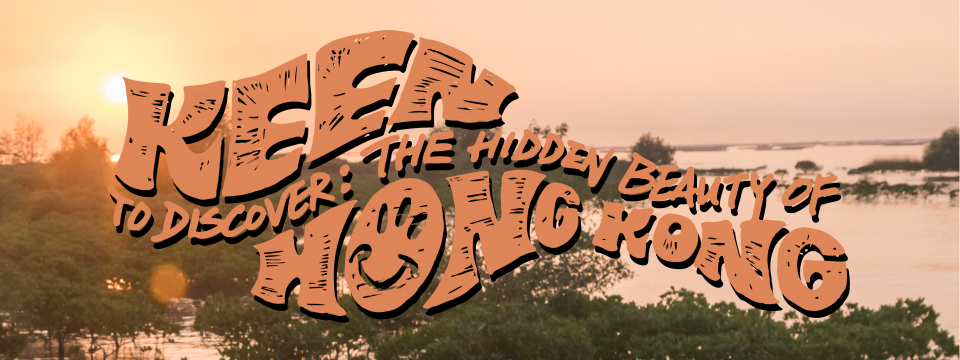 Keen to Discover: The Hidden Beauty of Hong Kong
