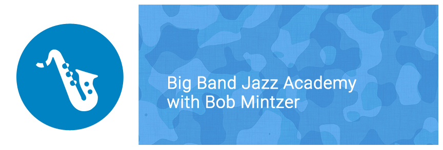 Big Band Jazz Academy with Bob Mintzer