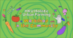 HKU Holistic Urban Farming - Workshop in the Community
