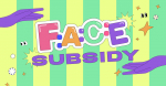 F:A:C:E: Subsidy