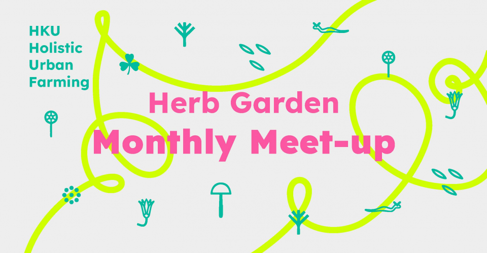 HKU Holistic Urban Farming - Herb Garden Monthly Meet-up