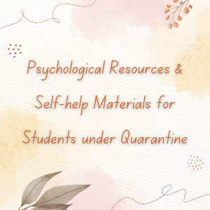 Psychological Resources & Self-help Materials for Students under Quarantine