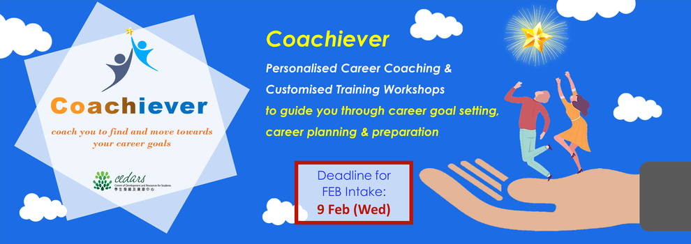 Coachiever–Personalised Career Coaching & Customised Training Workshops to guide you through career goal setting, career planning & preparation. Deadline for FEB Intake: 9 FEB (Wed)
