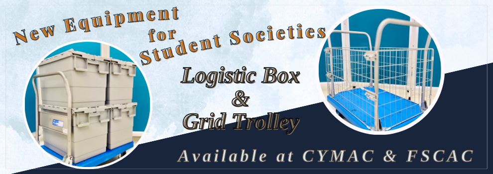  New Equipment - logistic box & grid trolley are available for student societies to booking at FSCAC and CYMAC.