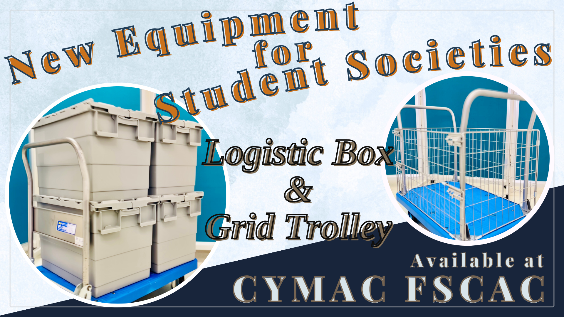 New Equipment - logistic box & grid trolley are available for student societies to booking at FSCAC and CYMAC.